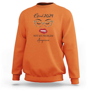 Retirement Sweatshirt Retired 2024 Not My Problem Anymore TS11 Orange Print Your Wear