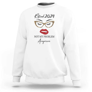 Retirement Sweatshirt Retired 2024 Not My Problem Anymore TS11 White Print Your Wear