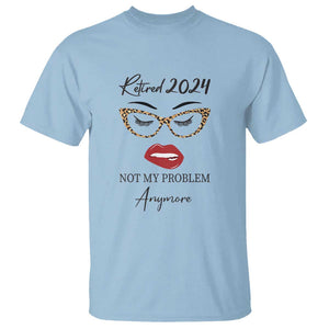 Retirement T Shirt Retired 2024 Not My Problem Anymore TS11 Light Blue Print Your Wear