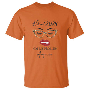 Retirement T Shirt Retired 2024 Not My Problem Anymore TS11 Orange Print Your Wear