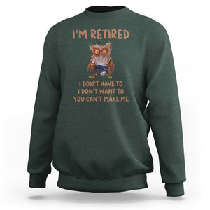 Funny Retirement Sweatshirt I'm Retired I Don't Have To Want To Cute Owl TS11 Dark Forest Green Print Your Wear