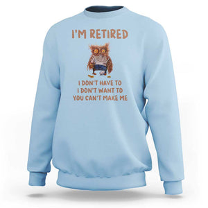 Funny Retirement Sweatshirt I'm Retired I Don't Have To Want To Cute Owl TS11 Light Blue Print Your Wear