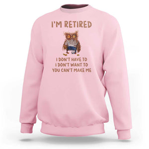 Funny Retirement Sweatshirt I'm Retired I Don't Have To Want To Cute Owl TS11 Light Pink Print Your Wear