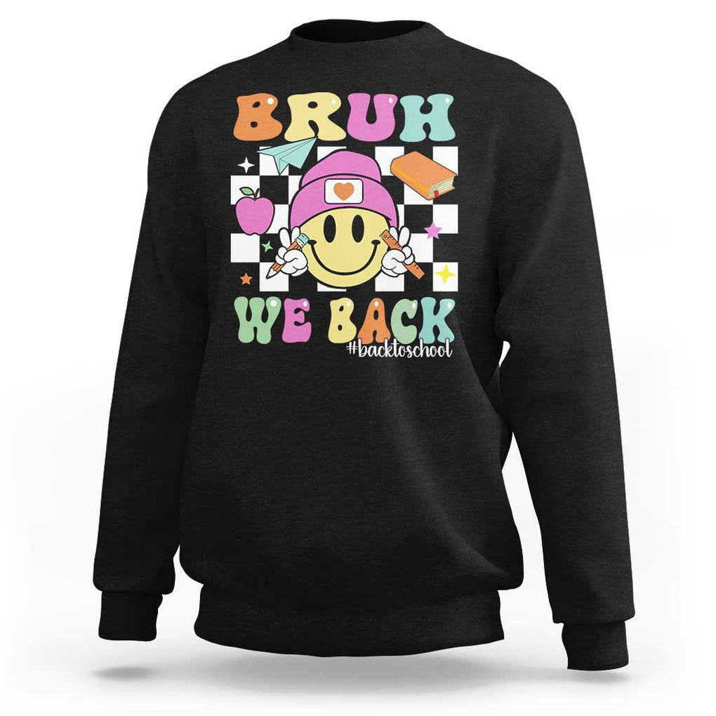 Bruh We Back Sweatshirt Back To School Retro Groovy Smiley Face TS11 Black Print Your Wear