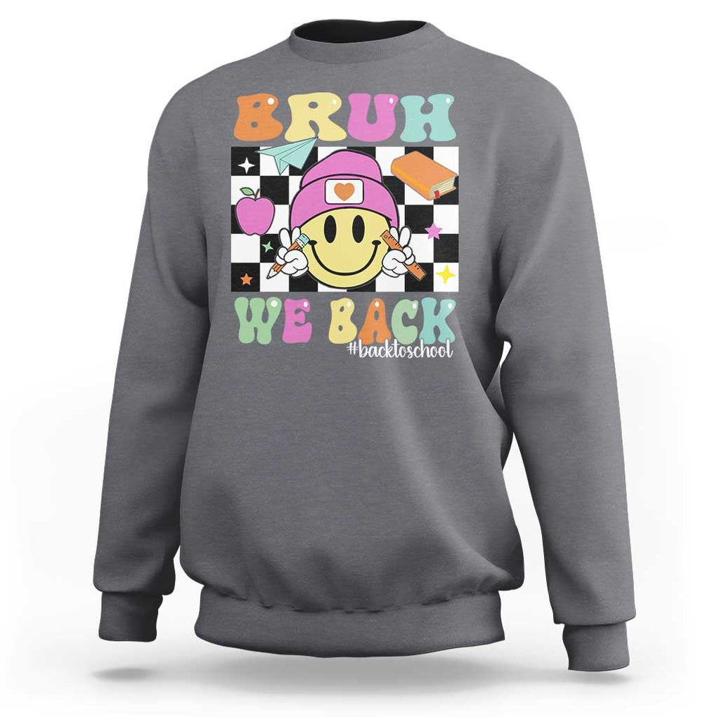 Bruh We Back Sweatshirt Back To School Retro Groovy Smile Face TS11 Charcoal Print Your Wear