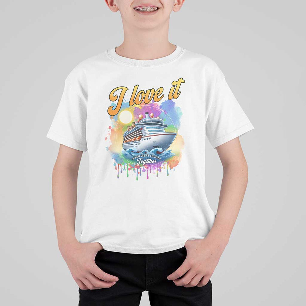 Cruise Squad T Shirt For Kid I Love It When We're Cruisin Together Family Matching TS11 White Print Your Wear