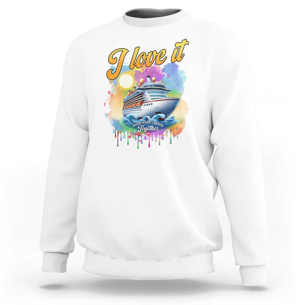 Cruise Squad Sweatshirt I Love It When We're Cruisin Together Family Matching TS11 White Print Your Wear