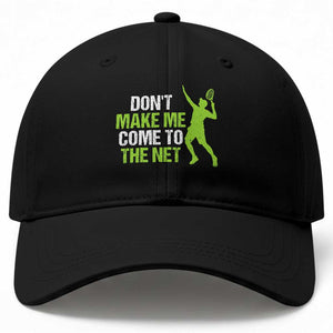 Funny Tennis Baseball Cap Don't Make Me Come To The Net Racket