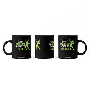 Funny Tennis Coffee Mug Don't Make Me Come To The Net Racket