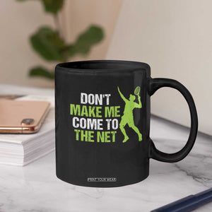 Funny Tennis Coffee Mug Don't Make Me Come To The Net Racket