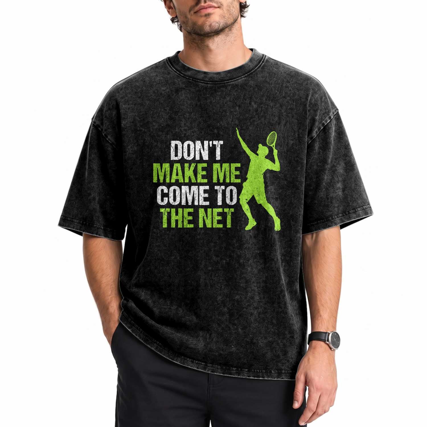 Funny Tennis Washed Cotton T-Shirt Don't Make Me Come To The Net Racket