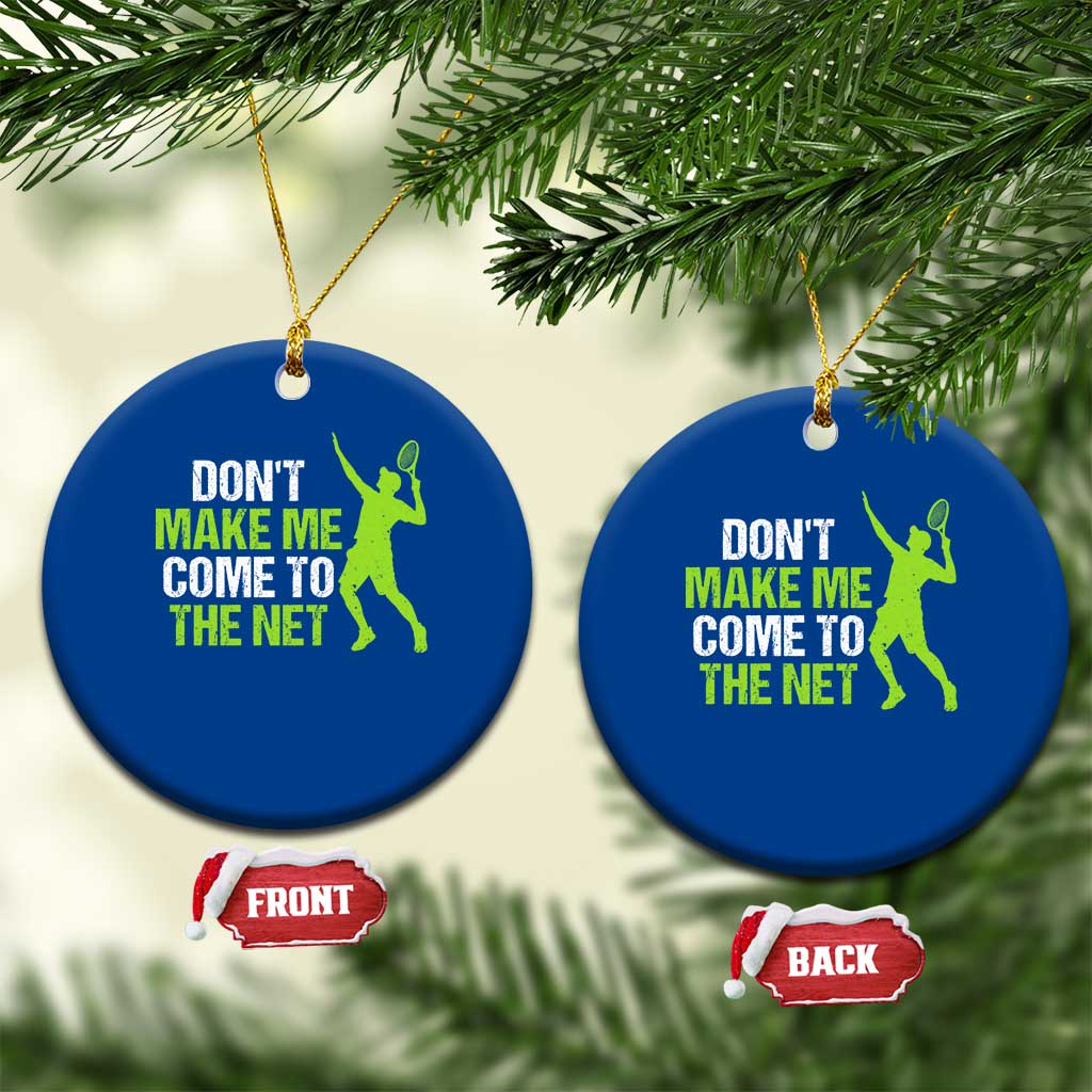 Funny Tennis Ceramic Ornament Don't Make Me Come To The Net Racket