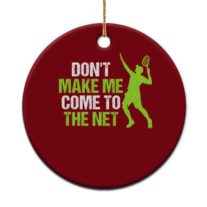 Funny Tennis Ceramic Ornament Don't Make Me Come To The Net Racket