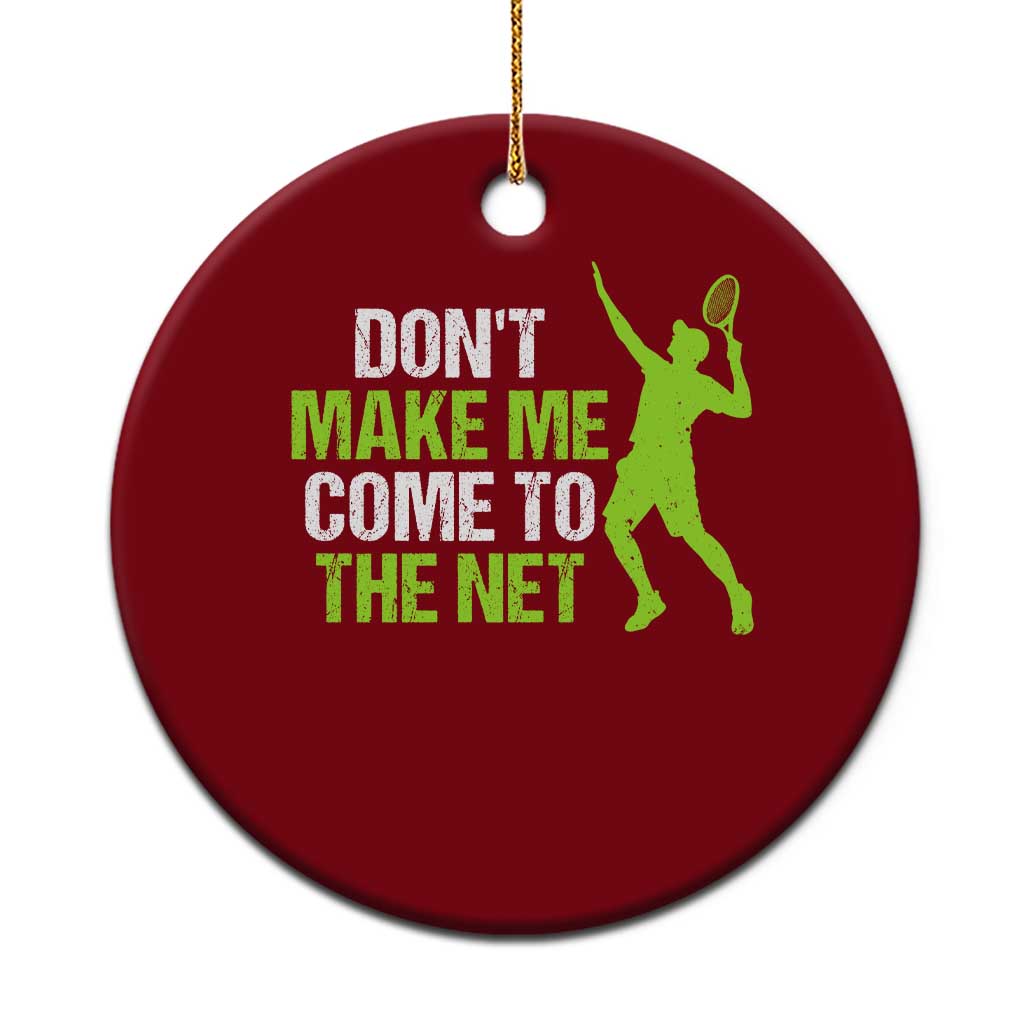 Funny Tennis Ceramic Ornament Don't Make Me Come To The Net Racket