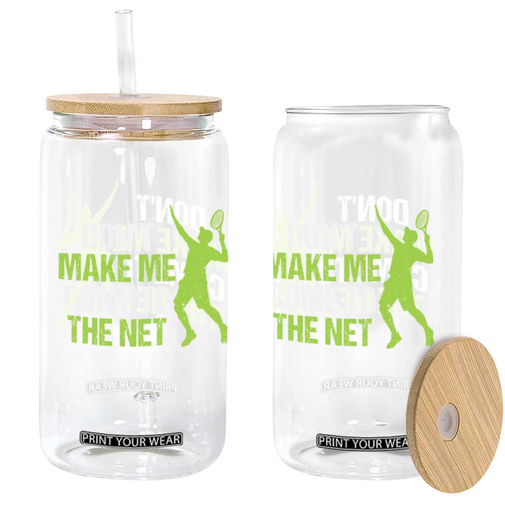 Funny Tennis Glass Can Don't Make Me Come To The Net Racket