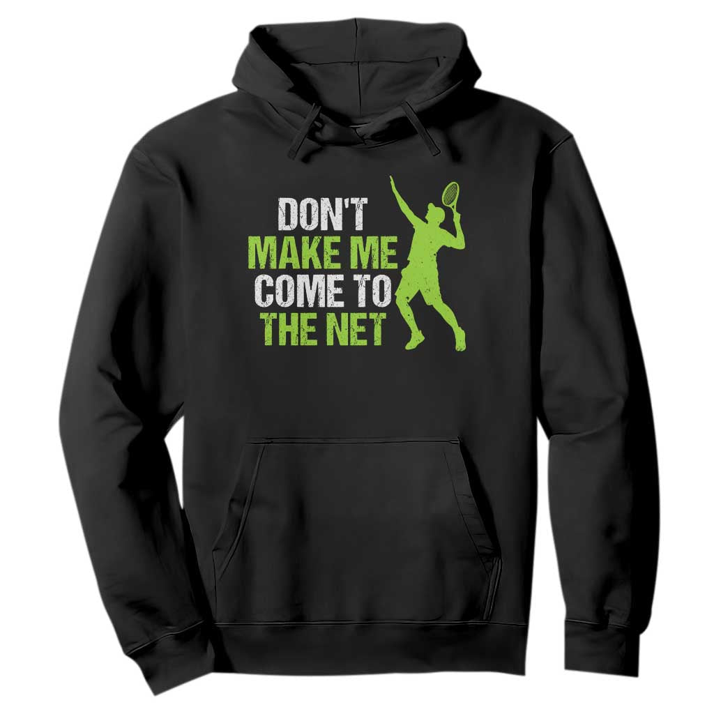 Funny Tennis Hoodie Don't Make Me Come To The Net Racket