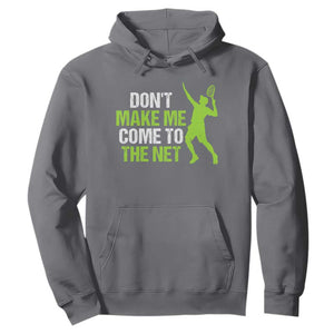 Funny Tennis Hoodie Don't Make Me Come To The Net Racket