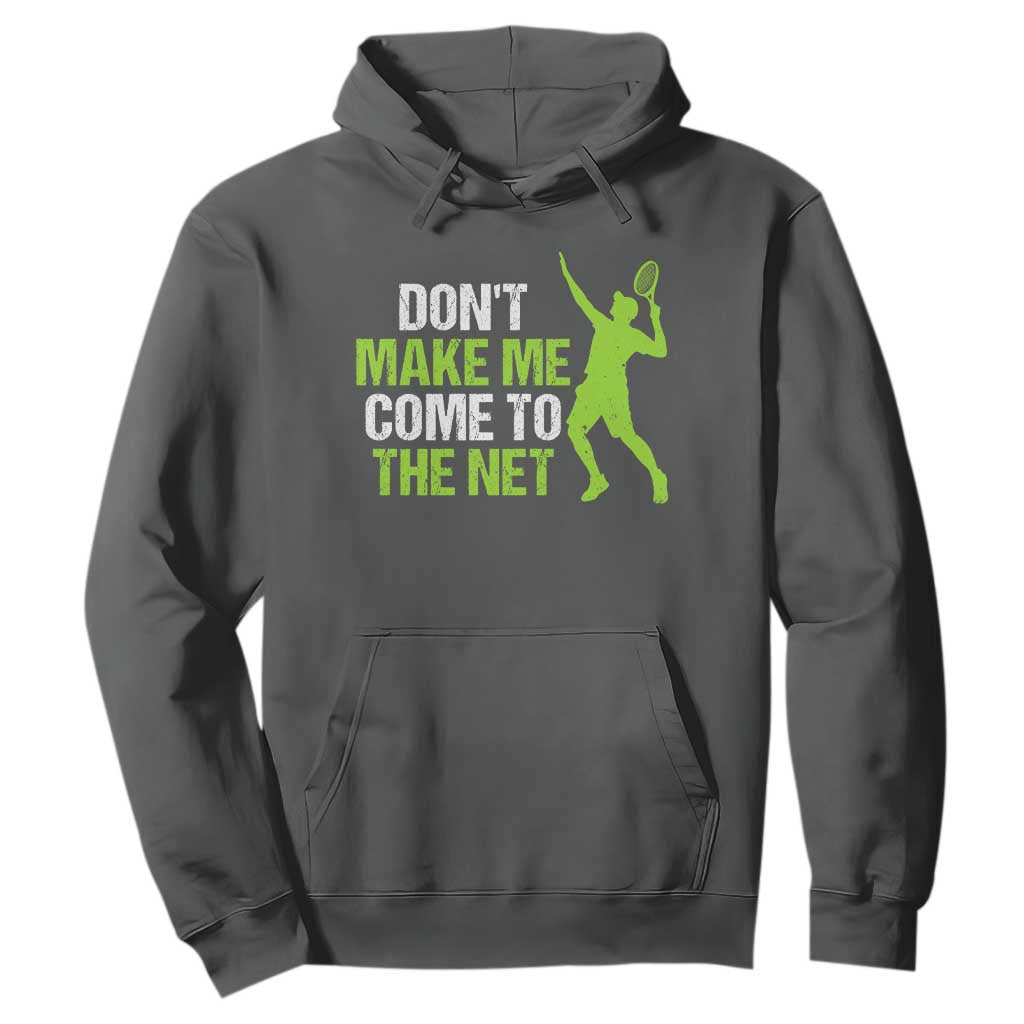 Funny Tennis Hoodie Don't Make Me Come To The Net Racket