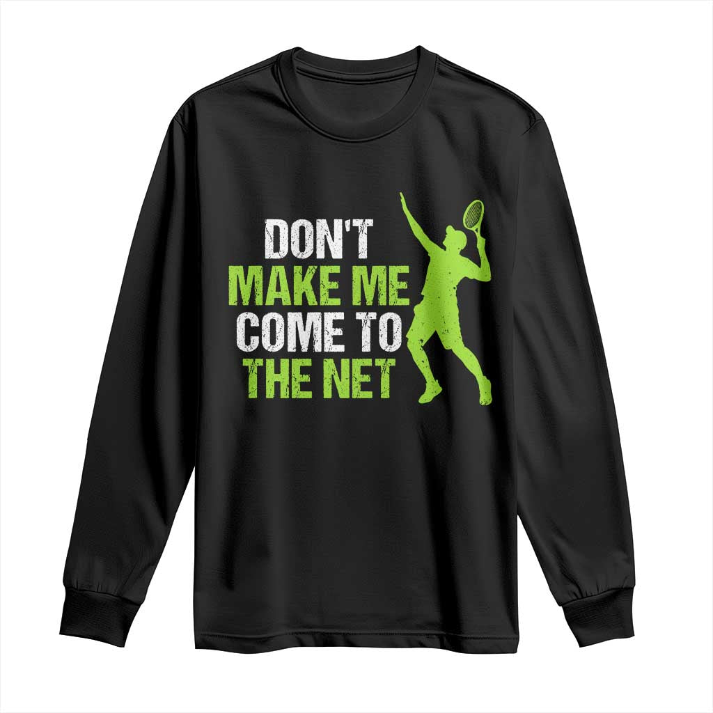 Funny Tennis Long Sleeve Shirt Don't Make Me Come To The Net Racket