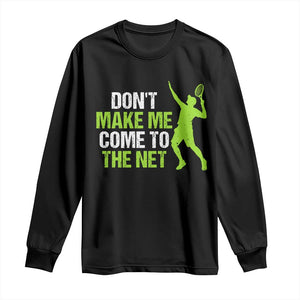Funny Tennis Long Sleeve Shirt Don't Make Me Come To The Net Racket