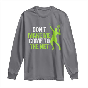 Funny Tennis Long Sleeve Shirt Don't Make Me Come To The Net Racket