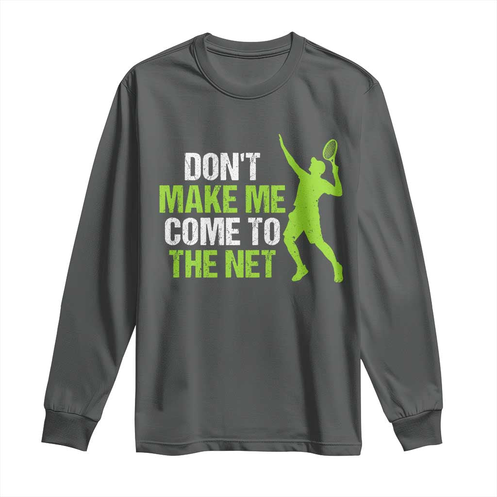 Funny Tennis Long Sleeve Shirt Don't Make Me Come To The Net Racket