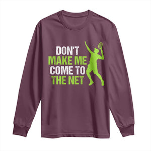 Funny Tennis Long Sleeve Shirt Don't Make Me Come To The Net Racket