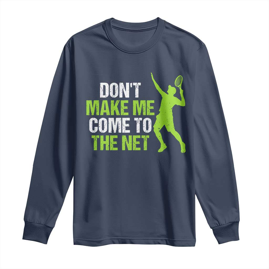 Funny Tennis Long Sleeve Shirt Don't Make Me Come To The Net Racket