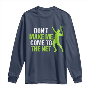 Funny Tennis Long Sleeve Shirt Don't Make Me Come To The Net Racket