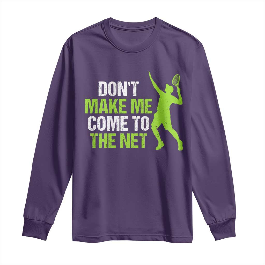 Funny Tennis Long Sleeve Shirt Don't Make Me Come To The Net Racket