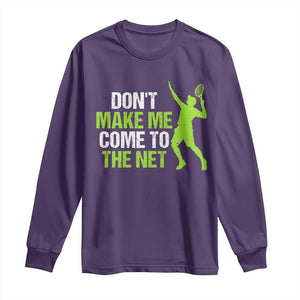 Funny Tennis Long Sleeve Shirt Don't Make Me Come To The Net Racket