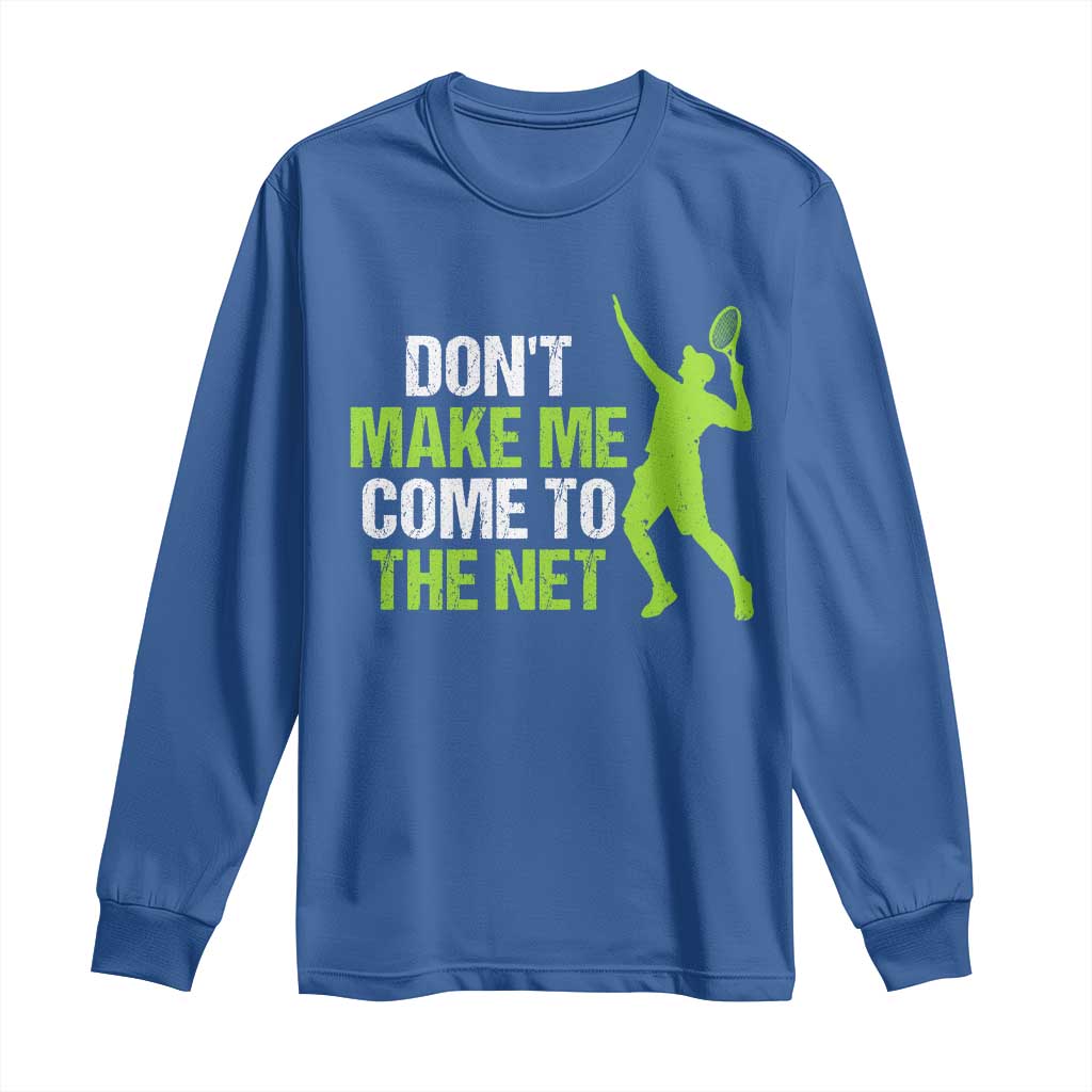 Funny Tennis Long Sleeve Shirt Don't Make Me Come To The Net Racket