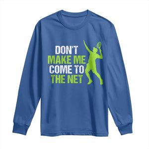 Funny Tennis Long Sleeve Shirt Don't Make Me Come To The Net Racket