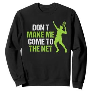 Funny Tennis Sweatshirt Don't Make Me Come To The Net Racket