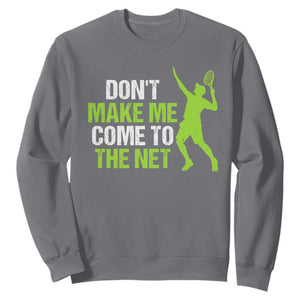 Funny Tennis Sweatshirt Don't Make Me Come To The Net Racket