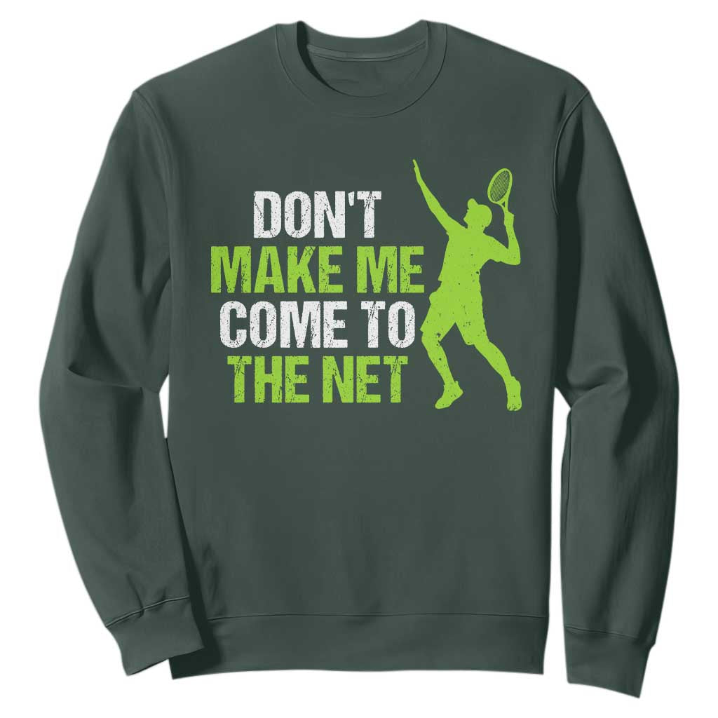 Funny Tennis Sweatshirt Don't Make Me Come To The Net Racket