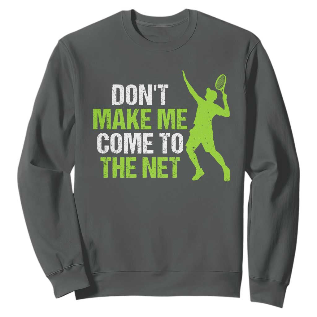 Funny Tennis Sweatshirt Don't Make Me Come To The Net Racket