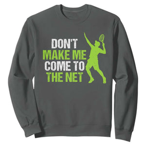 Funny Tennis Sweatshirt Don't Make Me Come To The Net Racket