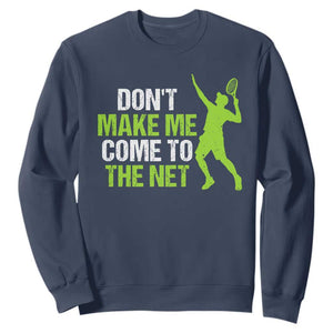 Funny Tennis Sweatshirt Don't Make Me Come To The Net Racket