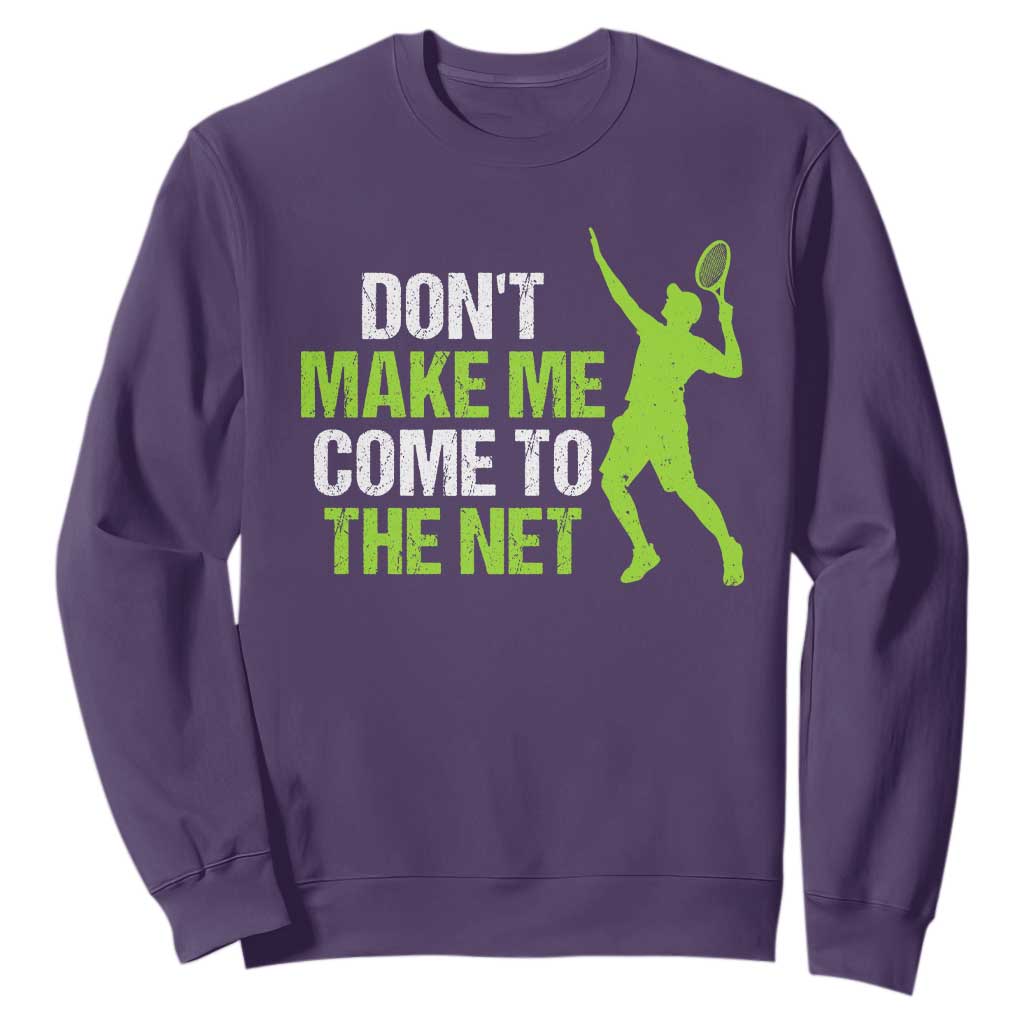 Funny Tennis Sweatshirt Don't Make Me Come To The Net Racket