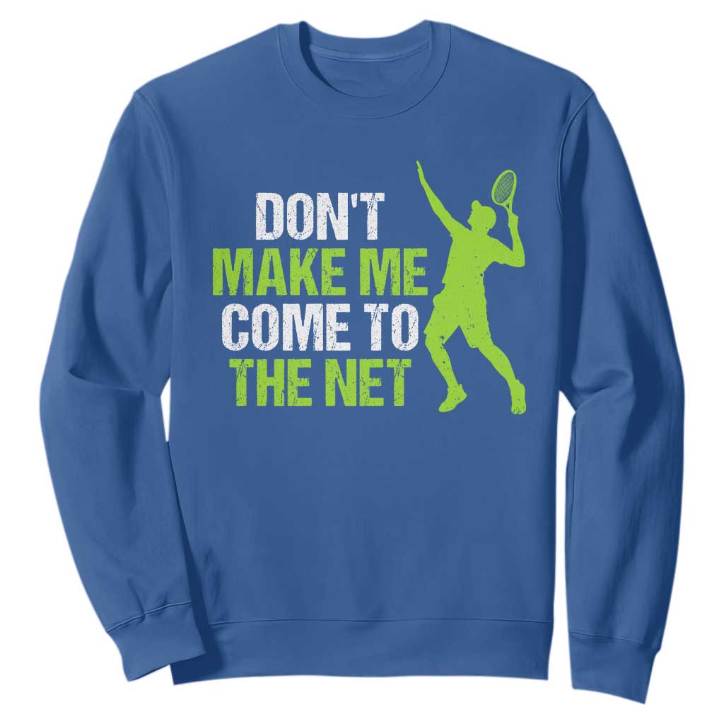 Funny Tennis Sweatshirt Don't Make Me Come To The Net Racket