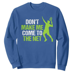 Funny Tennis Sweatshirt Don't Make Me Come To The Net Racket