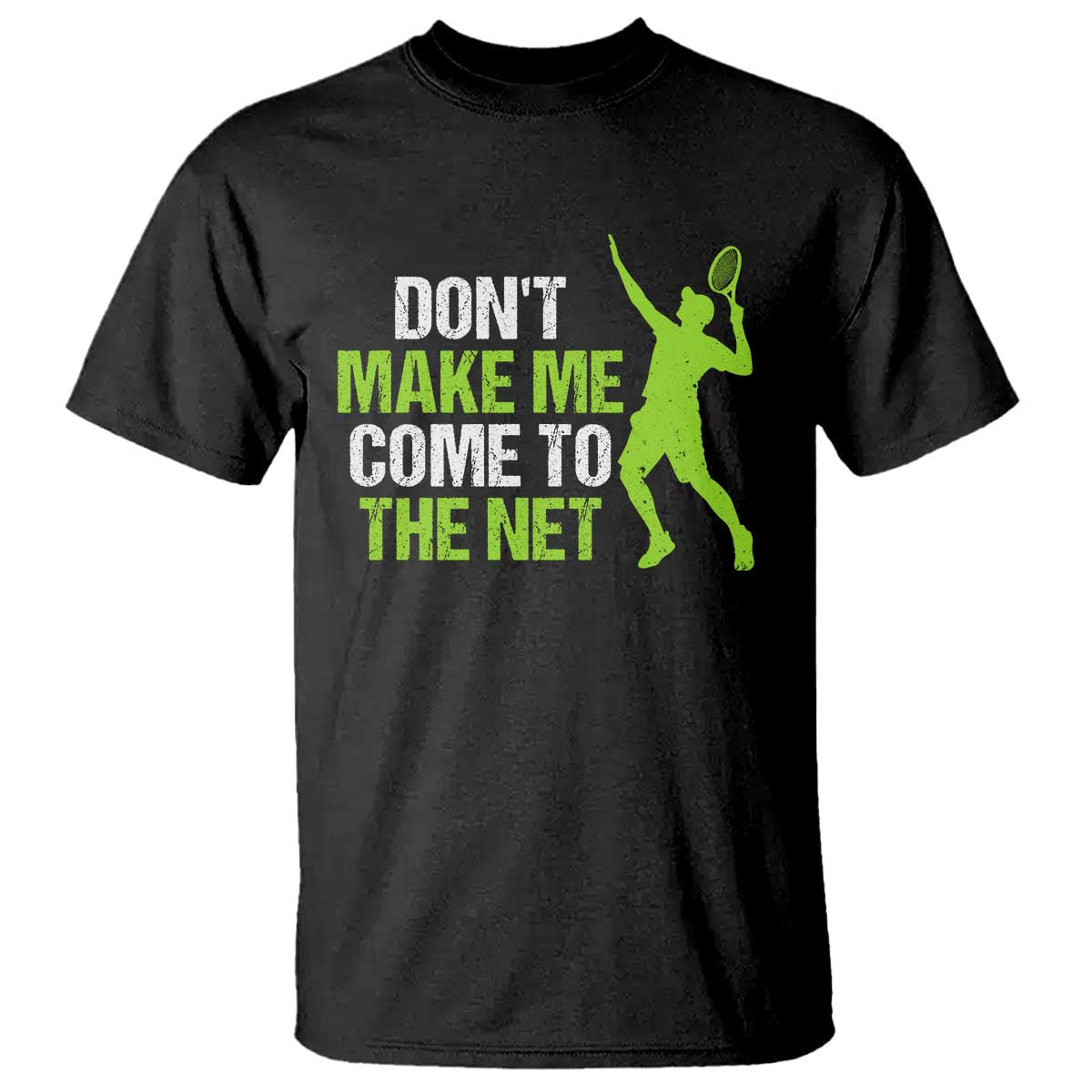 Funny Tennis T Shirt Don't Make Me Come To The Net Racket