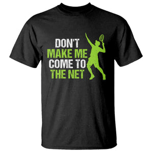 Funny Tennis T Shirt Don't Make Me Come To The Net Racket