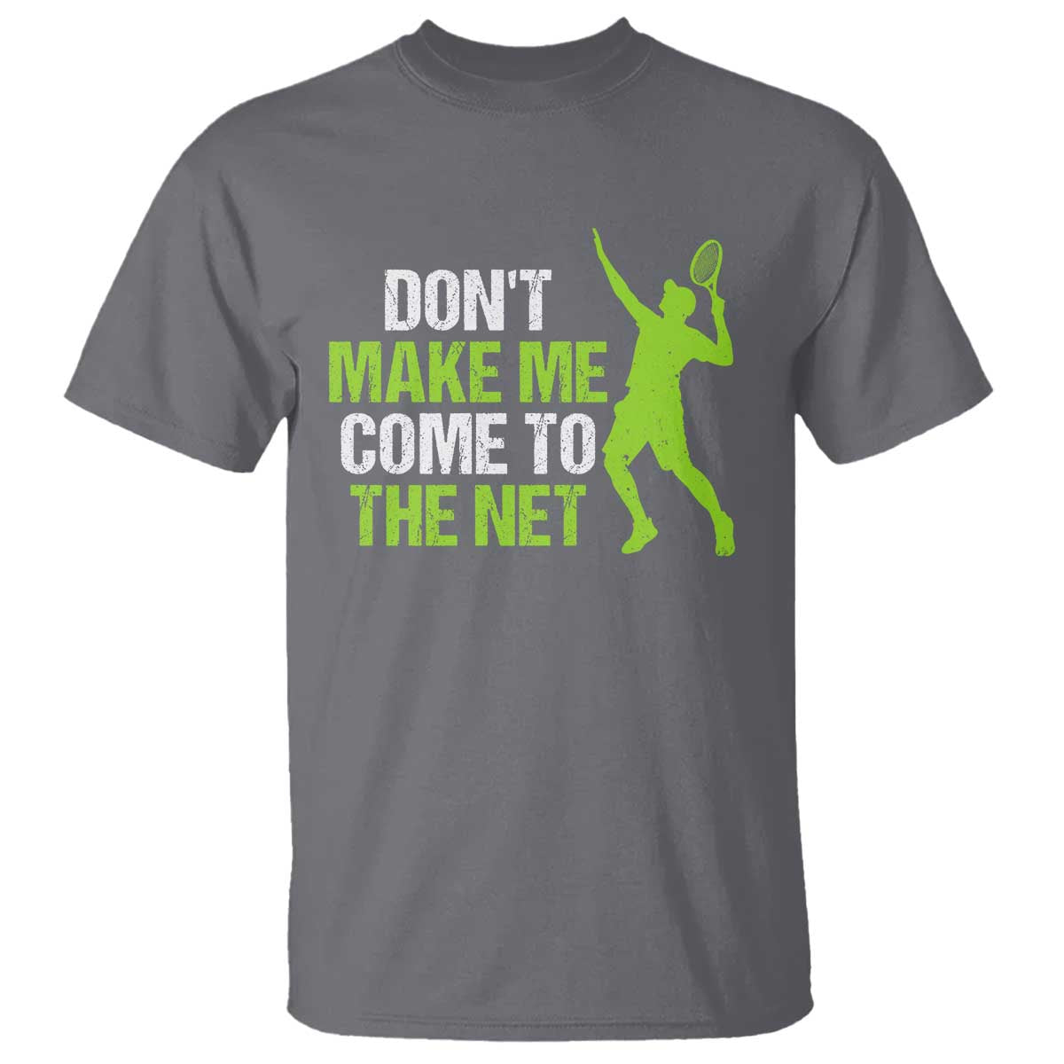 Funny Tennis T Shirt Don't Make Me Come To The Net Racket