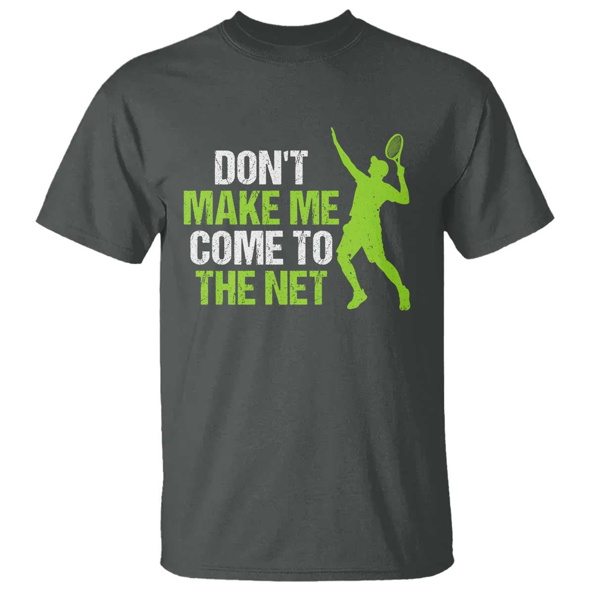Funny Tennis T Shirt Don't Make Me Come To The Net Racket