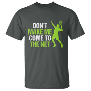 Funny Tennis T Shirt Don't Make Me Come To The Net Racket