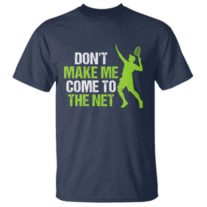 Funny Tennis T Shirt Don't Make Me Come To The Net Racket