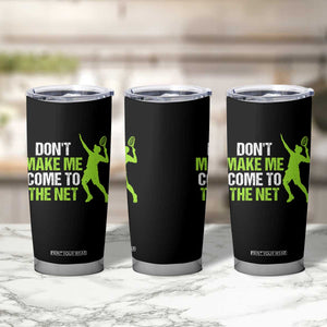 Funny Tennis Tumbler Cup Don't Make Me Come To The Net Racket