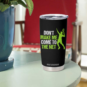 Funny Tennis Tumbler Cup Don't Make Me Come To The Net Racket